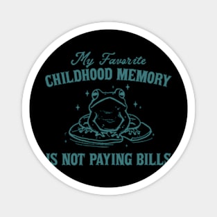 My Favorite Childhood Memory Is Not Having To Pay Bills Funny Meme Ironic Magnet